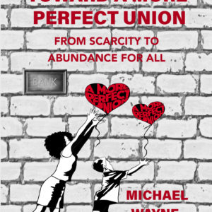 Toward A More Perfect Union: From Scarcity To Abundance For All, Front Cover